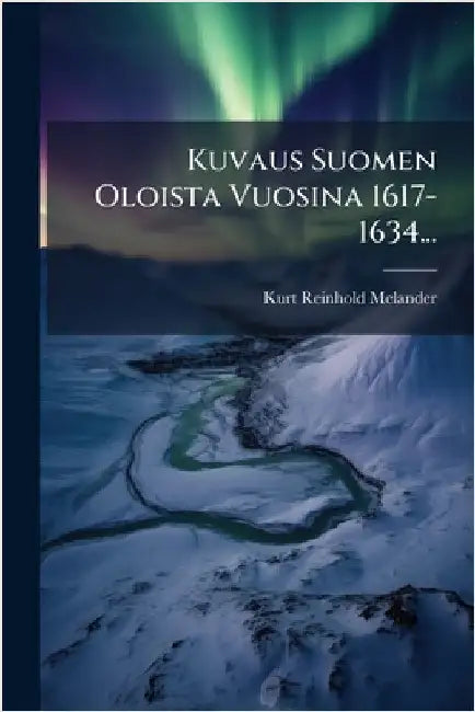 Kuvaus Suomen Oloista Vuosina 1617-1634... by Melander, Kurt Reinhold