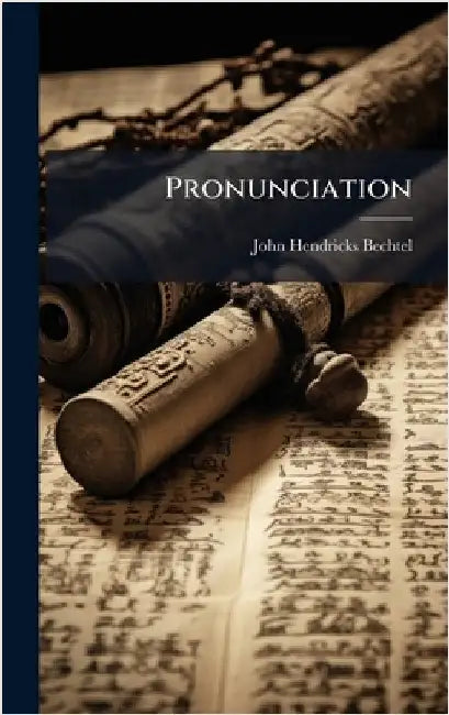 Pronunciation by Bechtel, John Hendricks