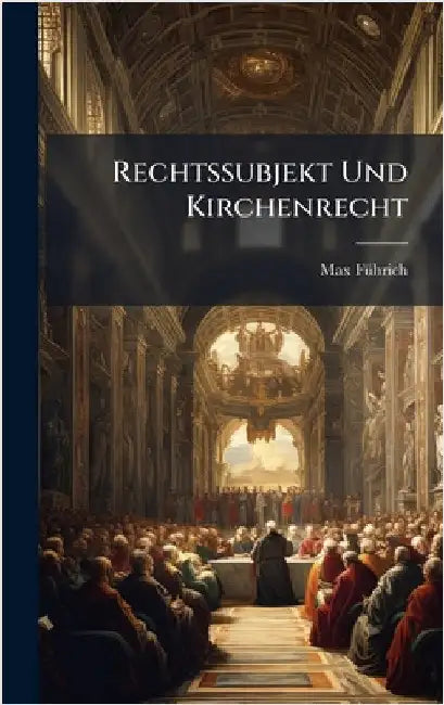 Rechtssubjekt Und Kirchenrecht by Fã1/4hrich, Max