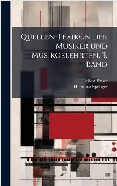 Quellen-Lexikon der Musiker und Musikgelehrten, 3. Band by Eitner, Robert