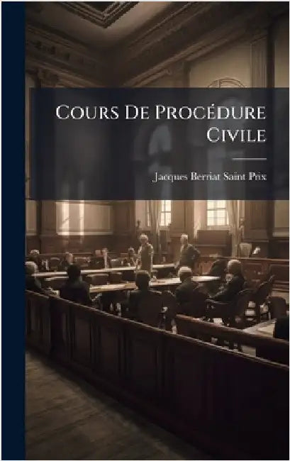 Cours De ProcÃ(c)dure Civile by Berriat-Saint-Prix, Jacques