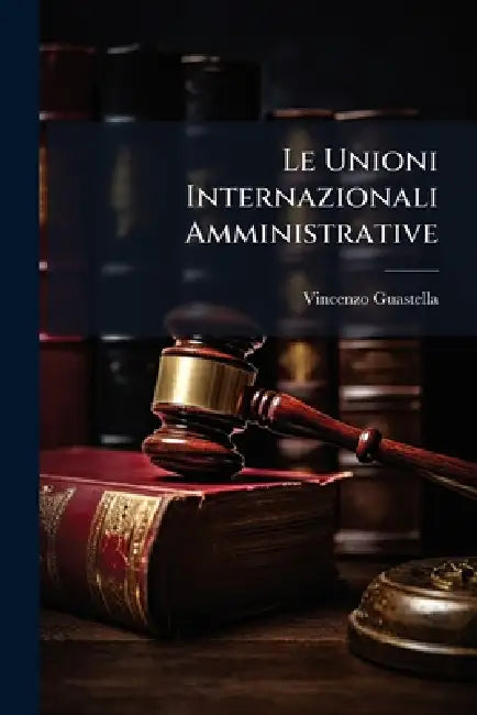 Le Unioni Internazionali Amministrative by Vincenzo Guastella