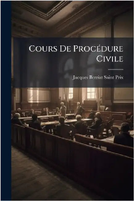 Cours De ProcÃ(c)dure Civile by Berriat-Saint-Prix, Jacques