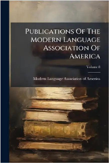 Publications Of The Modern Language Association Of America by Modern Language Association of America