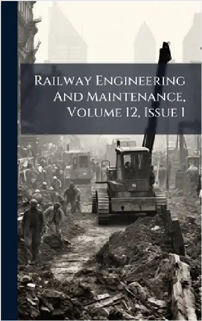 Railway Engineering And Maintenance, Volume 12, Issue 1 by Anonymous