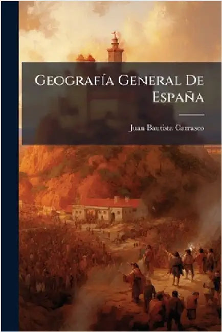 GeografÃ-a General De España by Carrasco, Juan Bautista