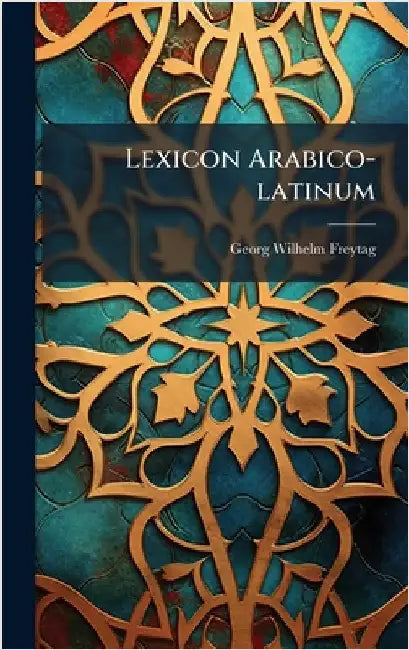 Lexicon Arabico-latinum by Freytag, Georg Wilhelm