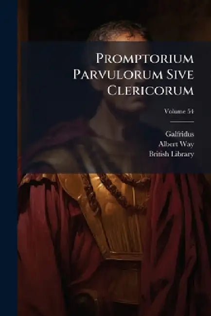 Promptorium Parvulorum Sive Clericorum by Galfridus (Anglicus), Albert Way, British Library