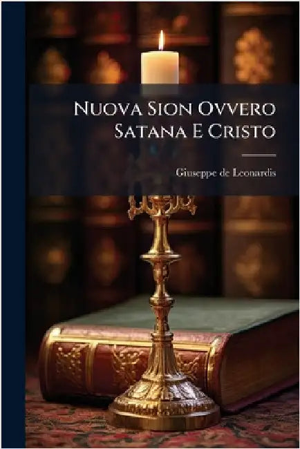 Nuova Sion Ovvero Satana E Cristo by Leonardis, Giuseppe De