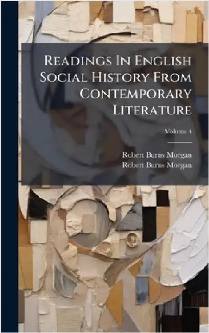 Readings In English Social History From Contemporary Literature by Morgan, Robert Burns