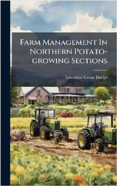 Farm Management In Northern Potato-growing Sections by Dodge, Lawrence Green