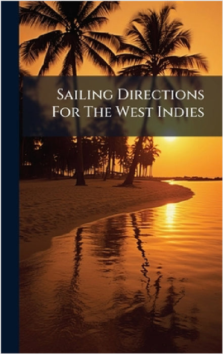 Sailing Directions For The West Indies by Anonymous