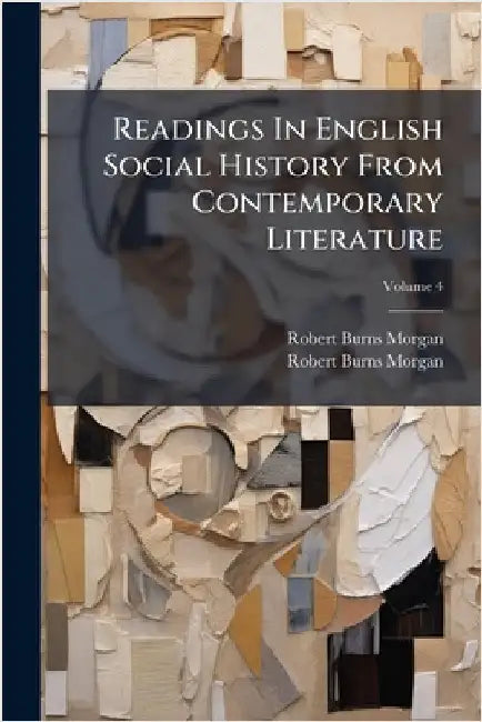 Readings In English Social History From Contemporary Literature by Morgan, Robert Burns