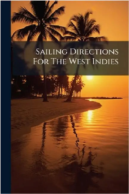 Sailing Directions For The West Indies by Anonymous