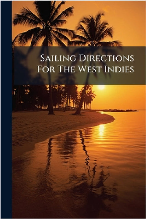 Sailing Directions For The West Indies by Anonymous