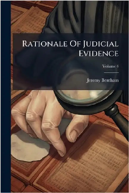 Rationale Of Judicial Evidence by Bentham, Jeremy