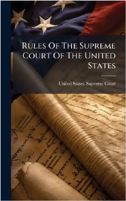 Rules Of The Supreme Court Of The United States by United States Supreme Court