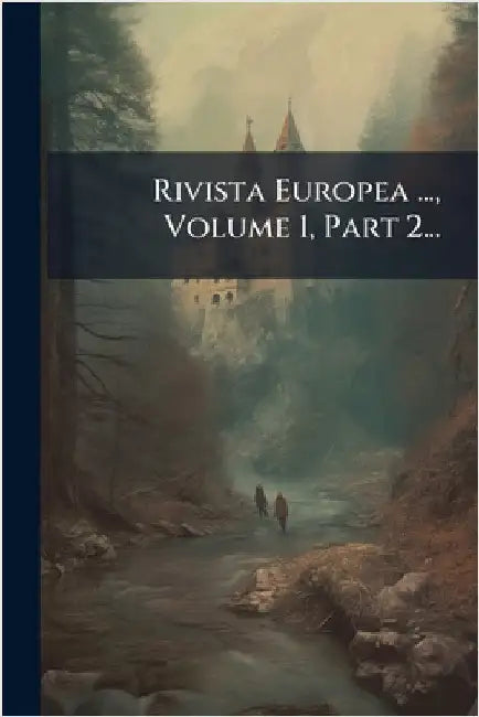 Rivista Europea ..., Volume 1, Part 2... by Anonymous