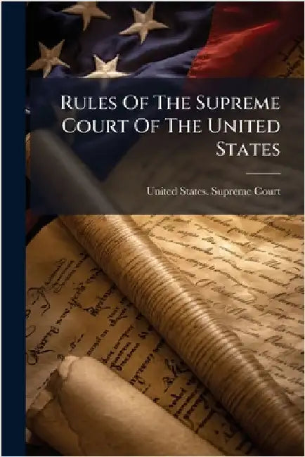Rules Of The Supreme Court Of The United States by United States Supreme Court