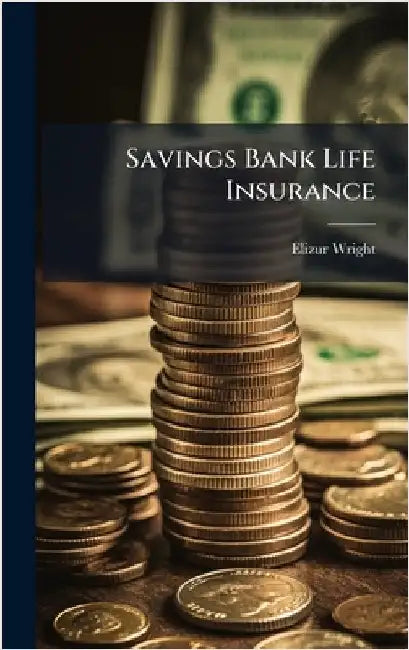 Savings Bank Life Insurance by Wright, Elizur