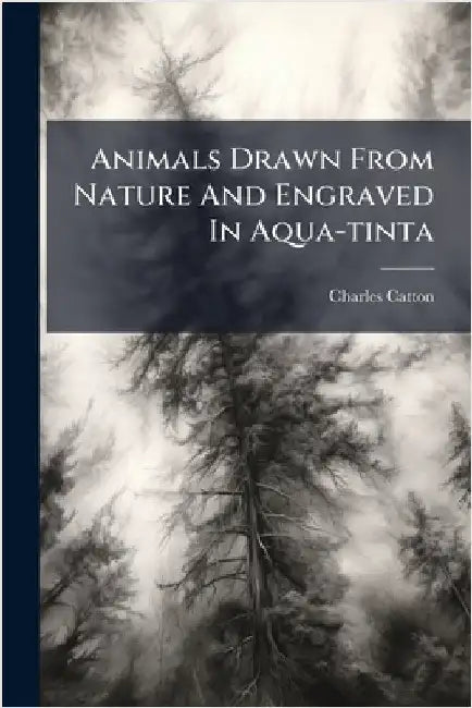 Animals Drawn From Nature And Engraved In Aqua-tinta by Catton, Charles