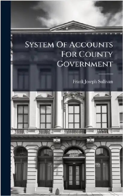 System Of Accounts For County Government by Sullivan, Frank Joseph