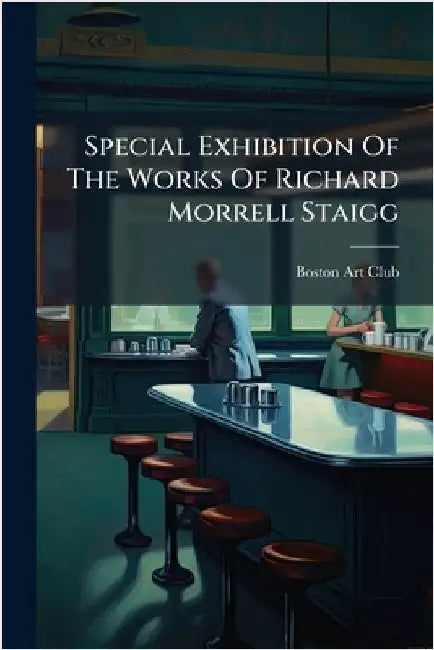Special Exhibition Of The Works Of Richard Morrell Staigg by Club, Boston Art