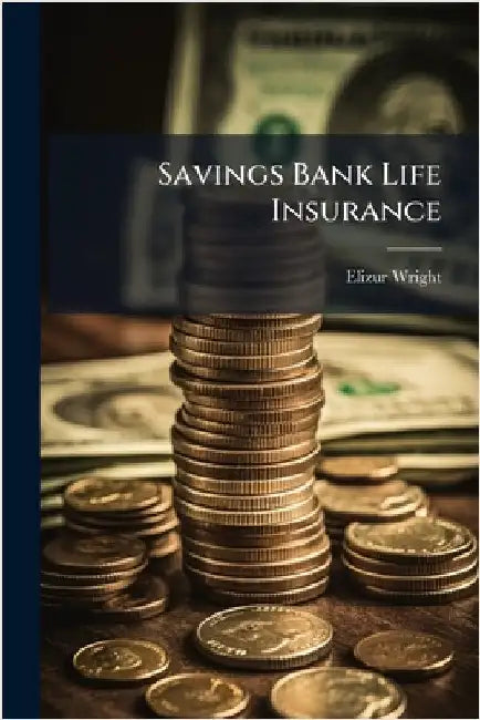 Savings Bank Life Insurance by Wright, Elizur