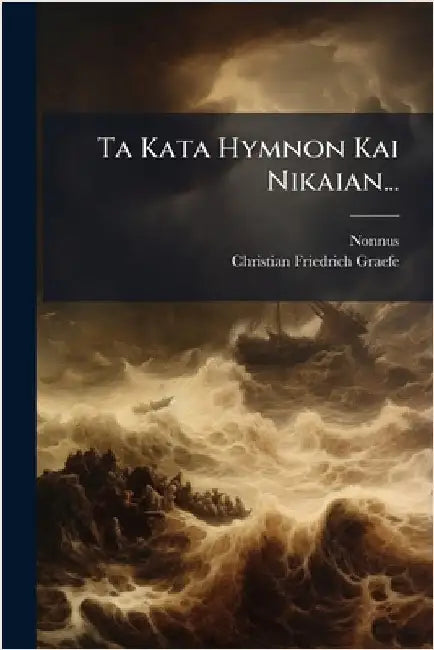 Ta Kata Hymnon Kai Nikaian... by (Panopolitanus), Nonnus