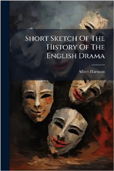 Short Sketch Of The History Of The English Drama by Hamann, Albert