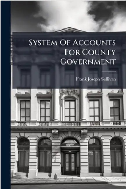 System Of Accounts For County Government by Sullivan, Frank Joseph