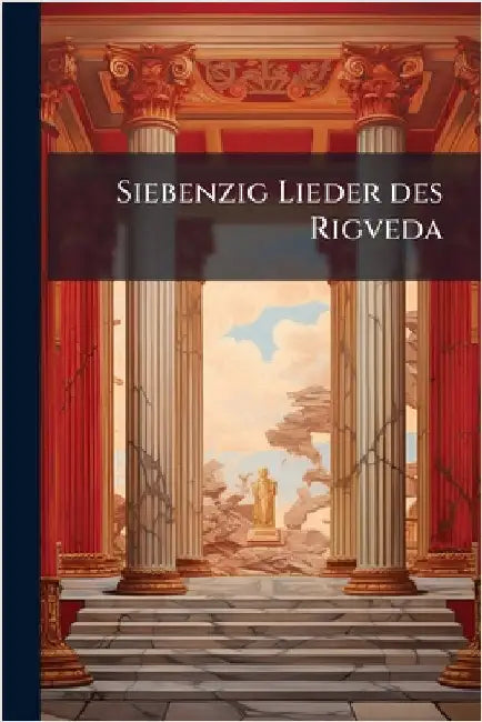 Siebenzig Lieder des Rigveda by Anonymous