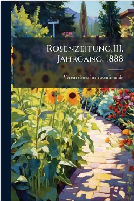 Rosenzeitung, III. Jahrgang, 1888 by Rosenfreunde, Verein Deutscher