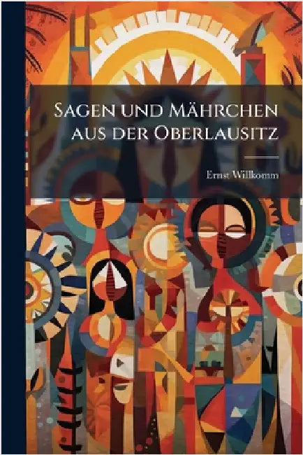 Sagen und Mährchen aus der Oberlausitz by Willkomm, Ernst