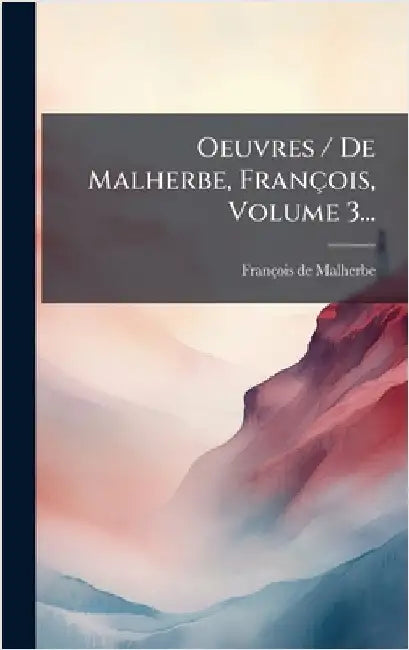 Oeuvres / De Malherbe, François, Volume 3... by François de Malherbe