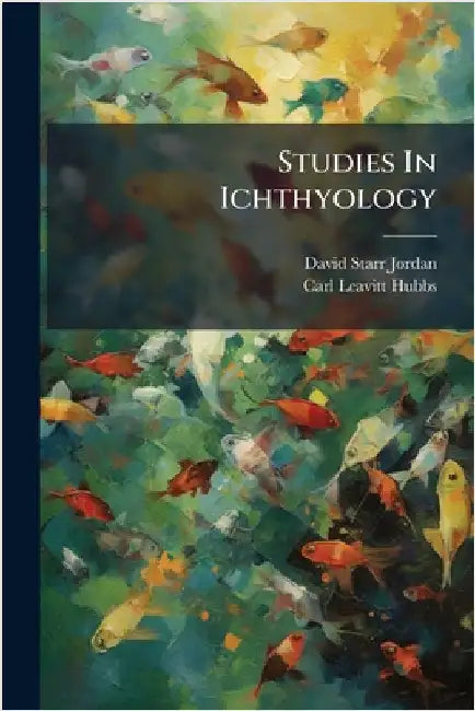 Studies In Ichthyology by David Starr Jordan