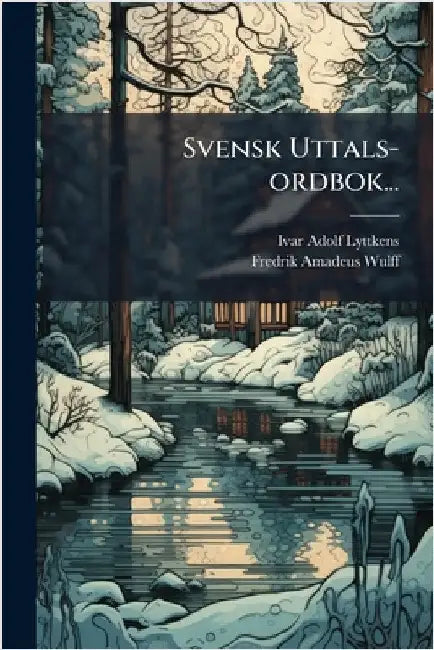Svensk Uttals-ordbok... by Lyttkens, Ivar Adolf