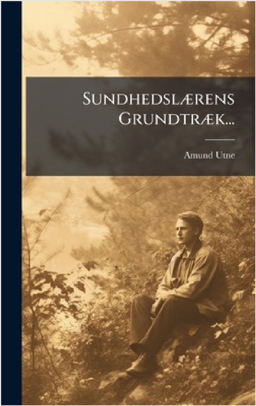 SundhedslÃ]rens GrundtrÃ]k... by Amund Utne