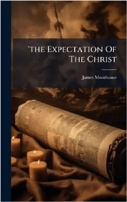 'the Expectation Of The Christ by James Moorhouse (Bp of Manchester )