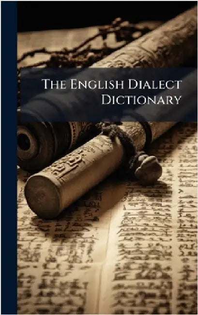 The English Dialect Dictionary by Anonymous