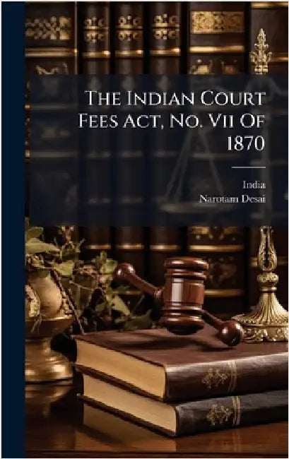 The Indian Court Fees Act, No. Vii Of 1870 by India