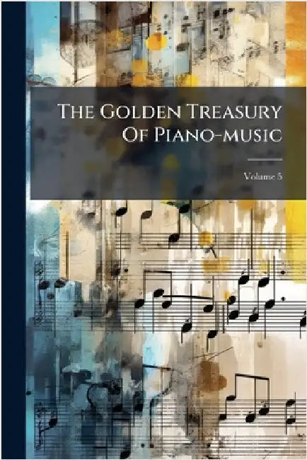 The Golden Treasury Of Piano-music by Anonymous