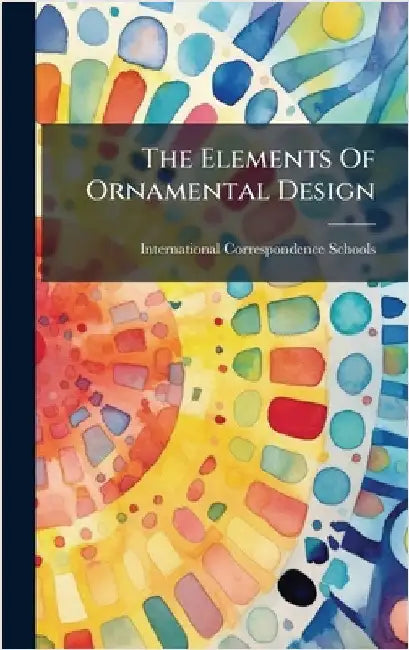The Elements Of Ornamental Design by International Correspondence Schools