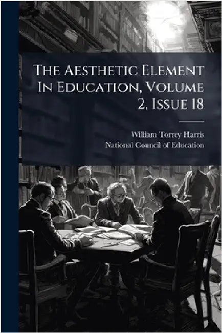 The Aesthetic Element In Education, Volume 2, Issue 18 by Harris, William Torrey
