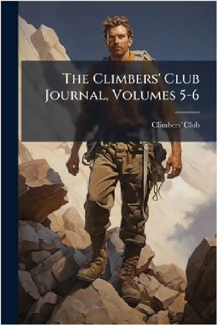 The Climbers' Club Journal, Volumes 5-6 by England) Climbers' Club (London