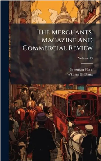 The Merchants' Magazine And Commercial Review by Hunt, Freeman
