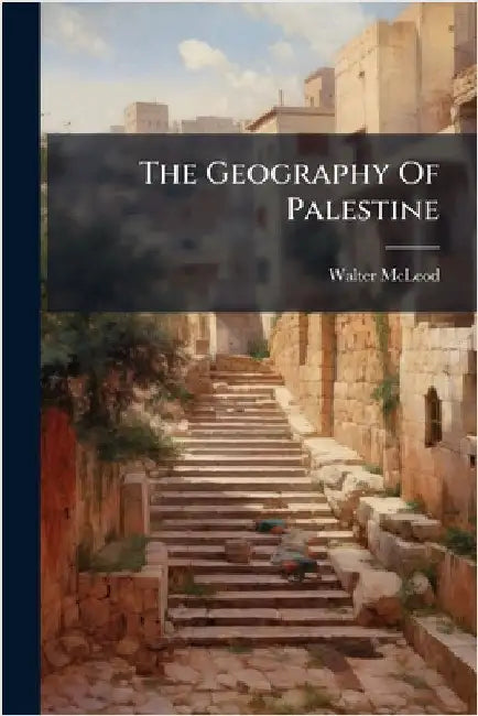 The Geography Of Palestine by McLeod, Walter