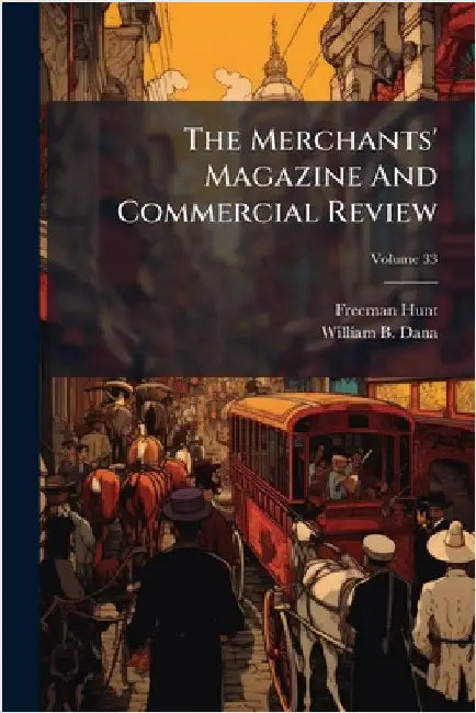 The Merchants' Magazine And Commercial Review by Hunt, Freeman