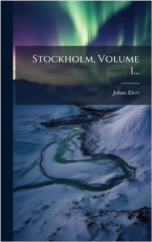 Stockholm, Volume 1... by Johan Elers