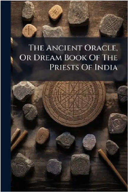 The Ancient Oracle, Or Dream Book Of The Priests Of India by Anonymous